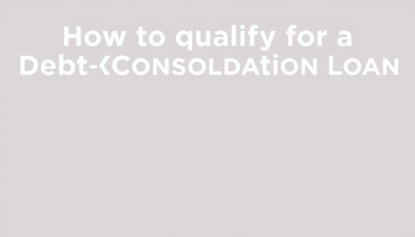 How to qualify for a debt consolidation loan